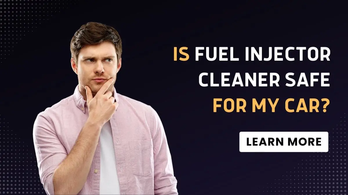 Fuel Injector Cleaner Safe or Not